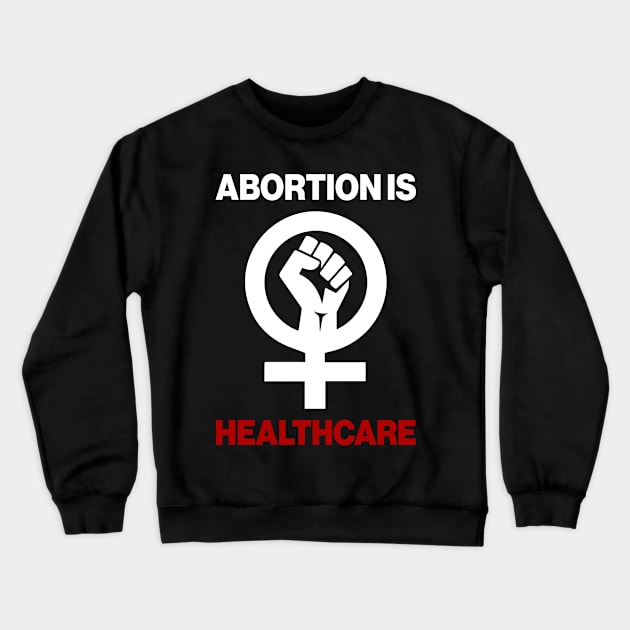 Abortion Is Healthcare Crewneck Sweatshirt by Aratack Kinder